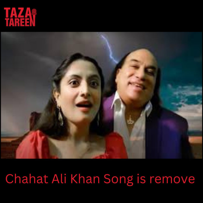 chahat Ali Khan song is removed